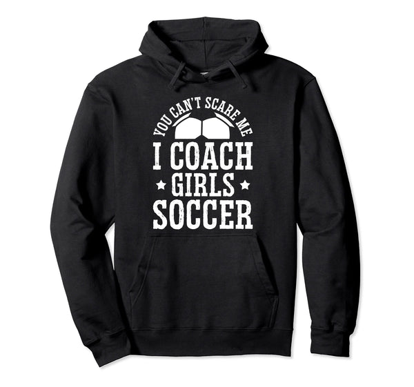 Mens Funny Soccer Coach You Dont Scare Me Hoodie - Novelty Apparel Unisex